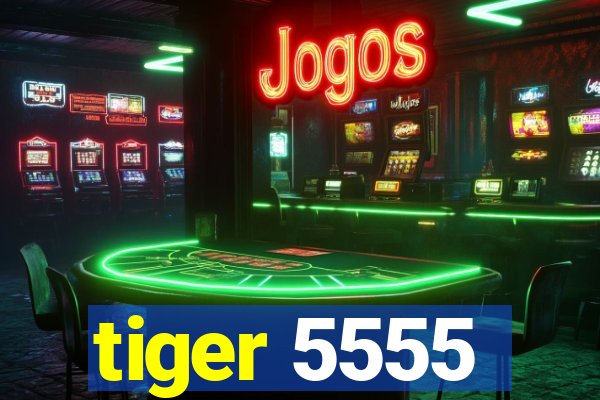 tiger 5555